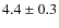 $4.4\pm 0.3$