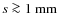 $s \ga 1~\hbox{mm}$