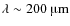 $\lambda \sim 200~\hbox{\textmu{}m}$