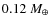$0.12 ~M_\oplus$