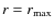 $r=r_{\rm max}$