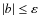 $\vert b\vert \le \varepsilon$