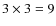 $3\times 3 = 9$