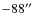 $ -88^{\prime\prime}$