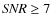 ${\it SNR }\geq 7$
