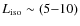 $L_{\rm iso} \sim (5{-}10)$