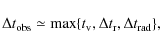 \begin{displaymath}%
\Delta t_{\rm obs} \simeq {\rm max}\{t_{\rm v}, \Delta t_{\rm r}, \Delta t_{\rm rad}\},
\end{displaymath}