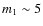 $m_1 \sim 5$
