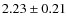 $2.23 \pm 0.21$