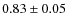 $0.83 \pm 0.05$
