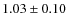 $1.03 \pm 0.10$