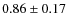 $0.86 \pm 0.17$