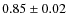 $0.85 \pm 0.02$