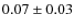 $0.07 \pm 0.03$