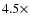 $4.5\times$