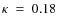 $\kappa~=~0.18$