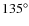 $135^\circ$