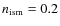 $n_{\rm ism}=0.2$