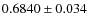 $0.6840\pm 0.034$