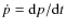 $\dot p={\rm d}p/{\rm d}t$