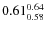 $0.61_{0.58}^{\rm0.64}$