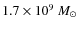 $1.7\times10^9~M_{\odot}$