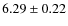 $6.29\pm0.22$