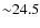${\sim}24.5$