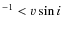 $^{-1} < v \sin i$