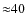 ${\approx}40$
