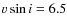 $v \sin i =6.5$