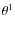 $\theta^1$