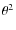 $\theta^2$