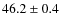 $46.2\pm0.4$