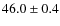 $46.0\pm0.4$
