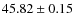 $45.82\pm0.15$