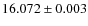 $16.072\pm0.003$