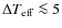 $\Delta T_{\rm eff}
\la 5$