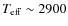 $T_{\rm eff} \sim 2900$