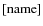 $\mbox{[name]}$