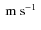 $\mbox{\ m~s${}^{-1}$ }$
