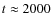 $t \approx
2000$