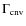 $\Gamma_{\rm cnv}$