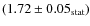 $(1.72\pm0.05_{\rm stat})$