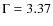 $\Gamma =3.37$