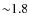 ${\sim}1.8$