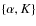 $ \left\{\alpha, K \right\}$
