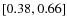 $\left[0.38, 0.66 \right]$