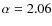 $\alpha=2.06$