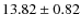$13.82\pm0.82$